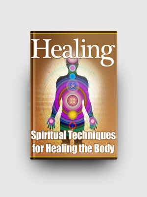 Healing - Spiritual Techniques For Healing The Body