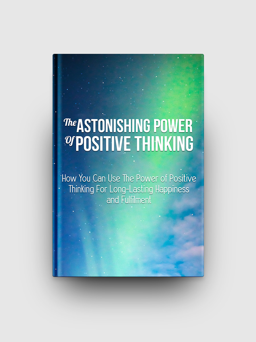 The Astonishing Power Of Positive Thinking | The Life Hack Library