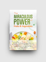 The Miraculous Power Of Fruit and Vegetables
