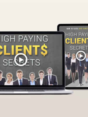 High Paying Clients Secrets Video Program