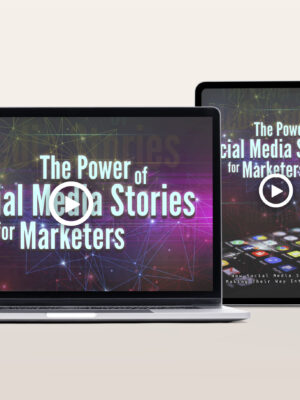 The Power of Social Media Stories for Marketers Video Program