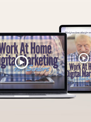 Work At Home & Digital Marketing For Seniors Video Program